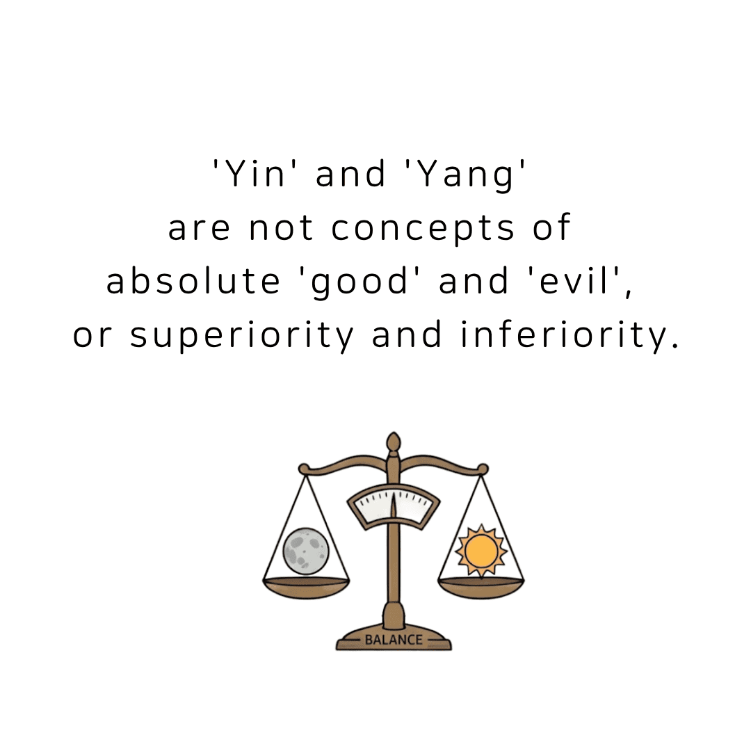 Yin and yang are not concepts of absolute good and evil, or of superiority and inferiority.