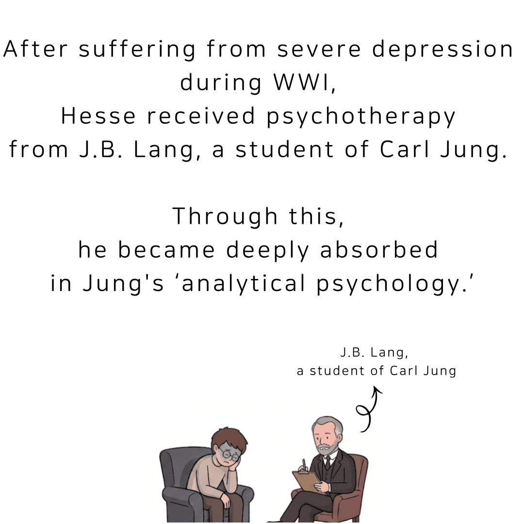 After suffering from severe depression during World War I, Hesse received psychotherapy from J.B. Lang, a student of Carl Jung, and became deeply absorbed in Jung's analytical psychology.