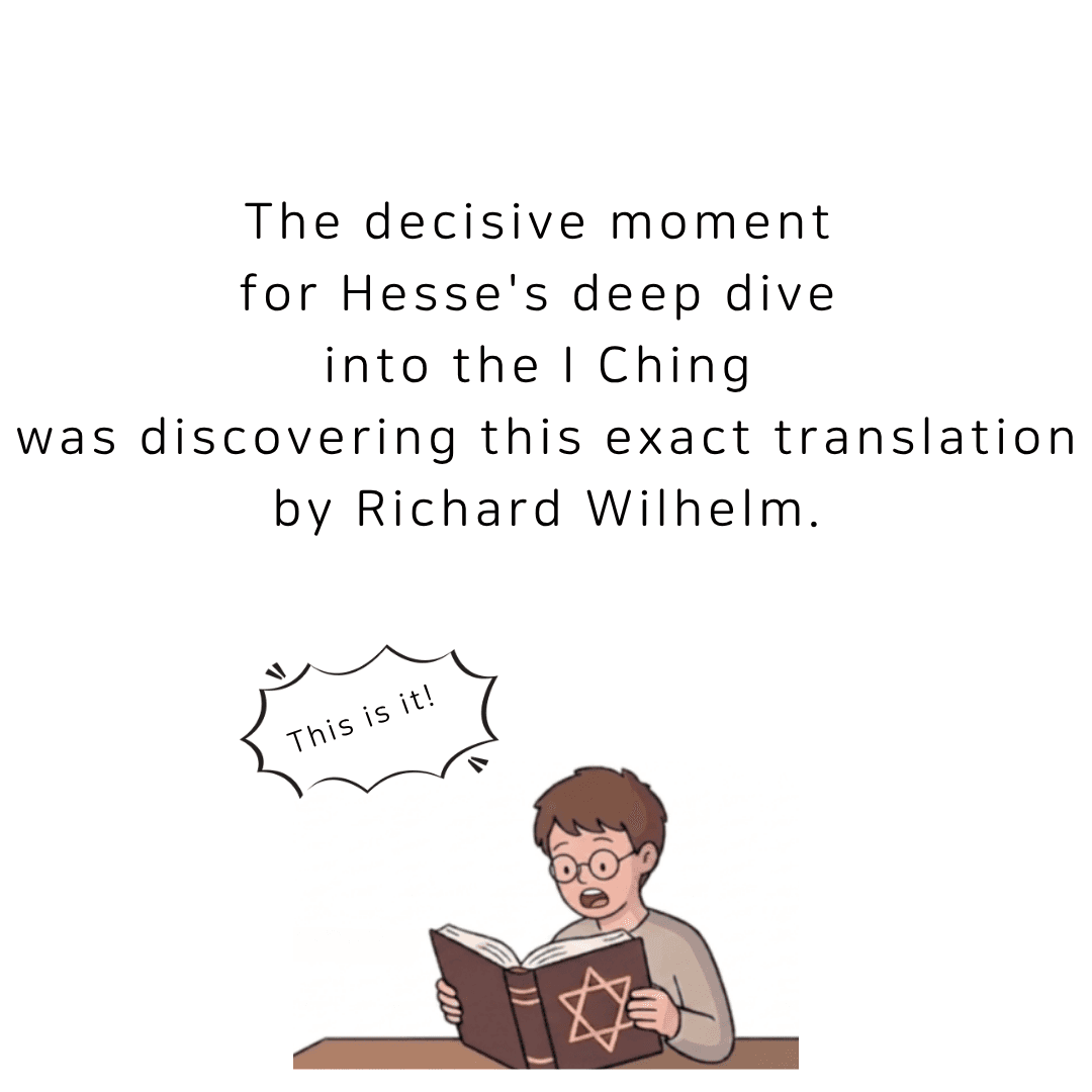 The decisive moment for Hesse's deep dive into the I Ching was discovering this exact translation by Richard Wilhelm.